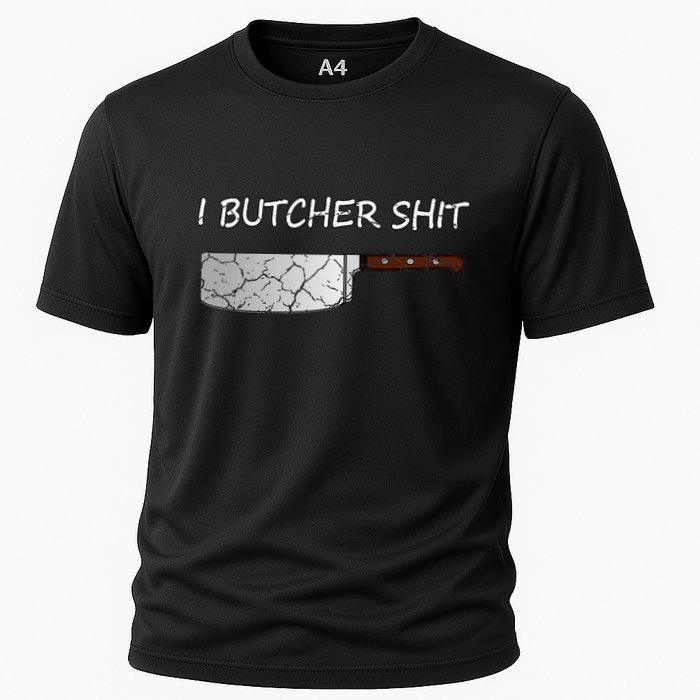 I Butcher Shit Funny Butcher Meat Cutter Gift Cooling Performance Crew T-Shirt