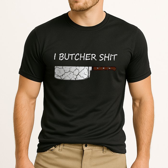 I Butcher Shit Funny Butcher Meat Cutter Gift Cooling Performance Crew T-Shirt