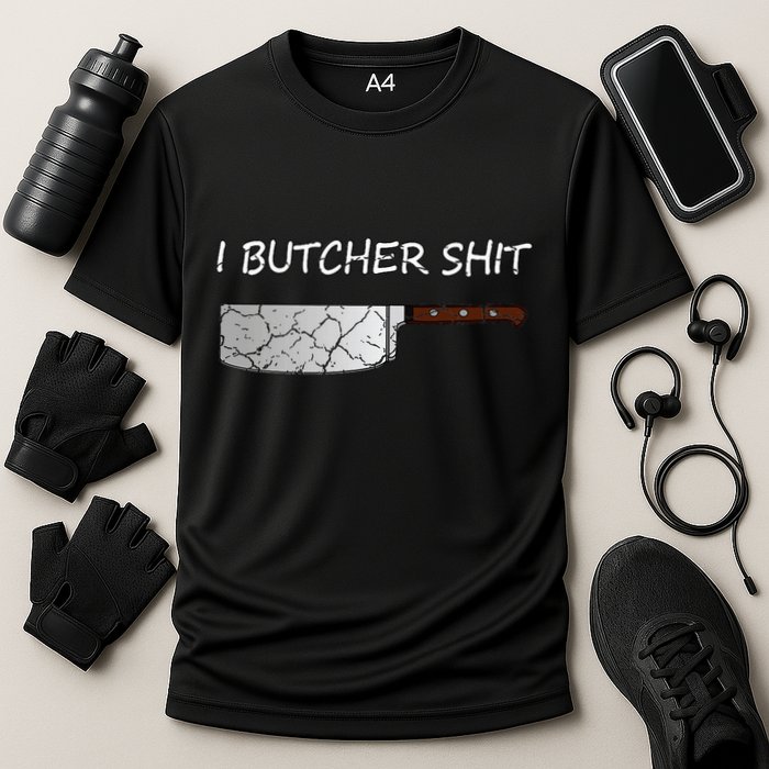 I Butcher Shit Funny Butcher Meat Cutter Gift Cooling Performance Crew T-Shirt