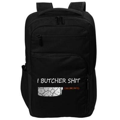 I Butcher Shit Funny Butcher Meat Cutter Gift Impact Tech Backpack