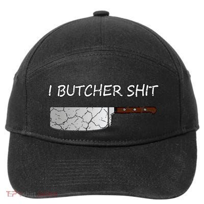 I Butcher Shit Funny Butcher Meat Cutter Gift 7-Panel Snapback Hat