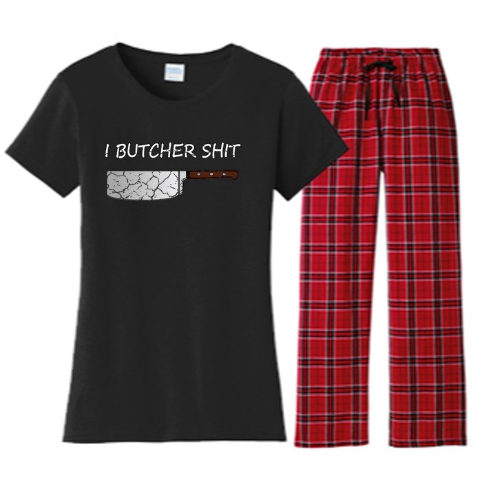 I Butcher Shit Funny Butcher Meat Cutter Gift Women's Flannel Pajama Set