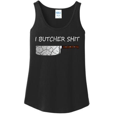 I Butcher Shit Funny Butcher Meat Cutter Gift Ladies Essential Tank