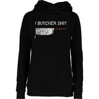 I Butcher Shit Funny Butcher Meat Cutter Gift Womens Funnel Neck Pullover Hood