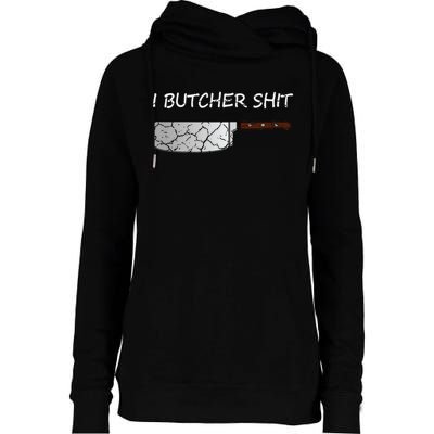 I Butcher Shit Funny Butcher Meat Cutter Gift Womens Funnel Neck Pullover Hood