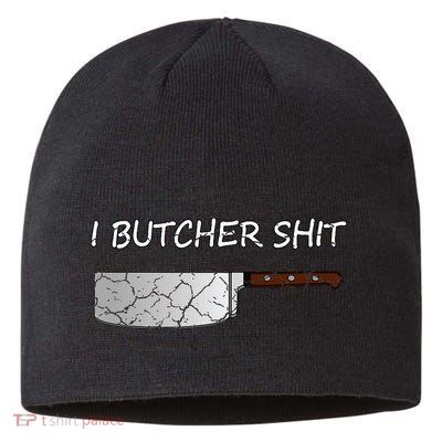 I Butcher Shit Funny Butcher Meat Cutter Gift Sustainable Beanie
