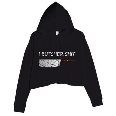 I Butcher Shit Funny Butcher Meat Cutter Gift Crop Fleece Hoodie