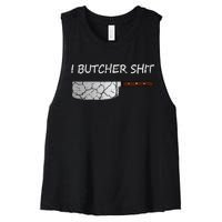 I Butcher Shit Funny Butcher Meat Cutter Gift Women's Racerback Cropped Tank