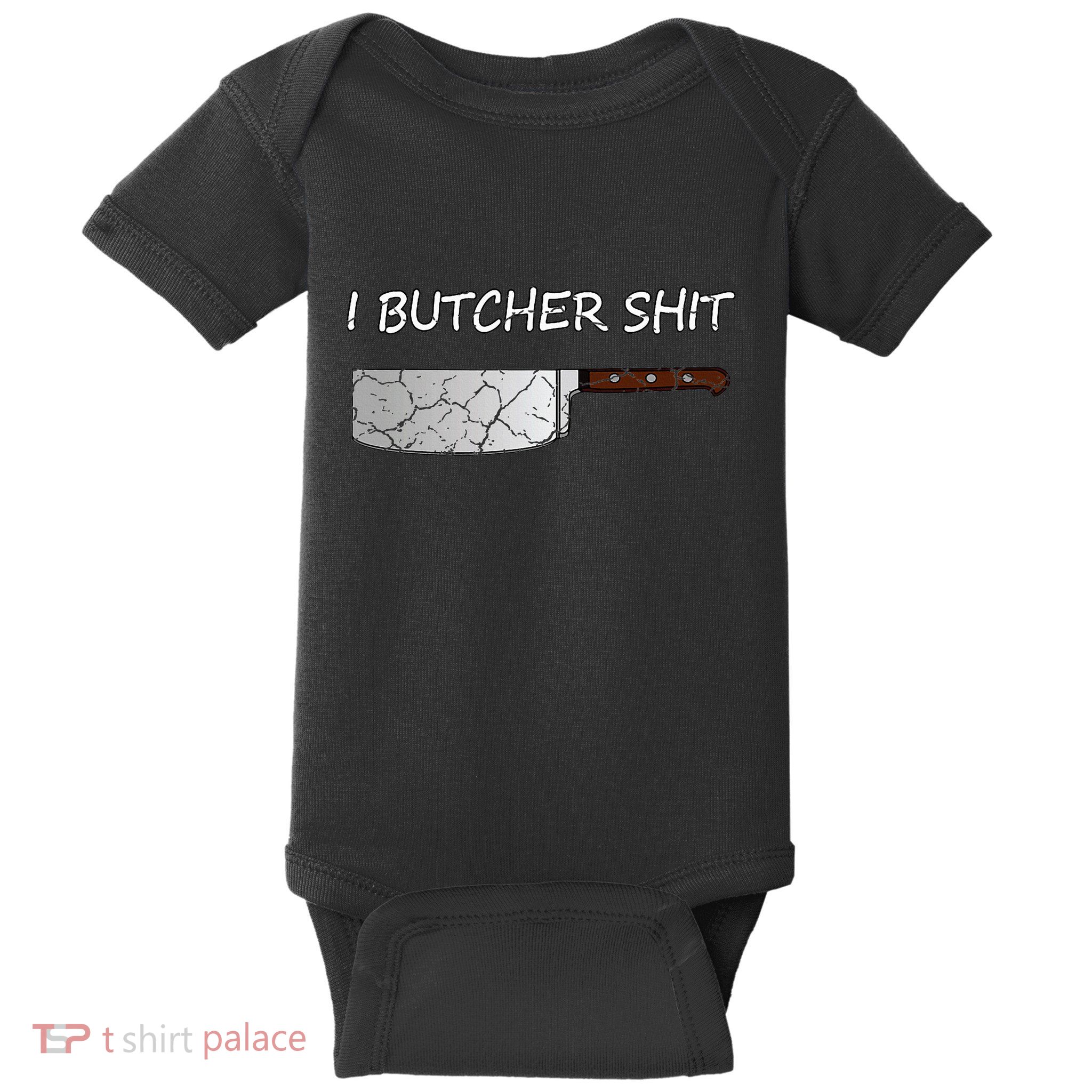 I Butcher Shit Funny Butcher Meat Cutter Gift Baby Bodysuit