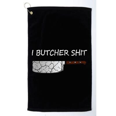 I Butcher Shit Funny Butcher Meat Cutter Gift Golf Towel