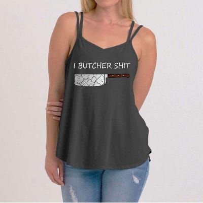 I Butcher Shit Funny Butcher Meat Cutter Gift Women's Strappy Tank