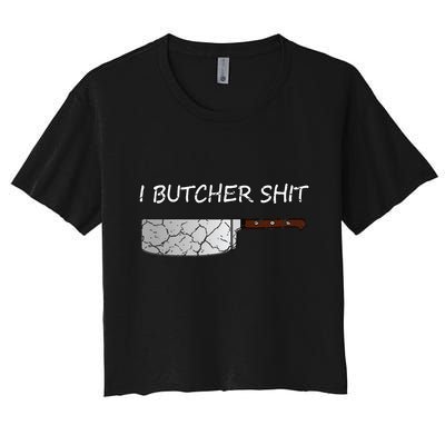 I Butcher Shit Funny Butcher Meat Cutter Gift Crop Top