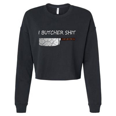 I Butcher Shit Funny Butcher Meat Cutter Gift Cropped Pullover Crew