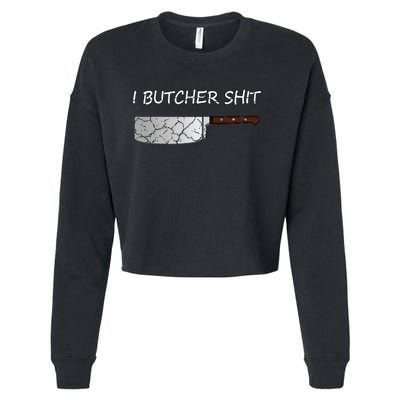 I Butcher Shit Funny Butcher Meat Cutter Gift Cropped Pullover Crew