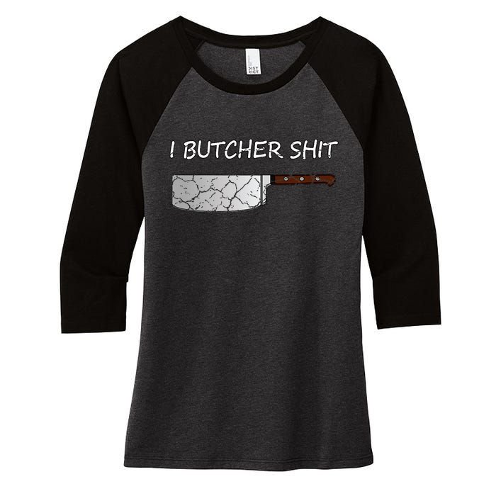 I Butcher Shit Funny Butcher Meat Cutter Gift Women's Tri-Blend 3/4-Sleeve Raglan Shirt