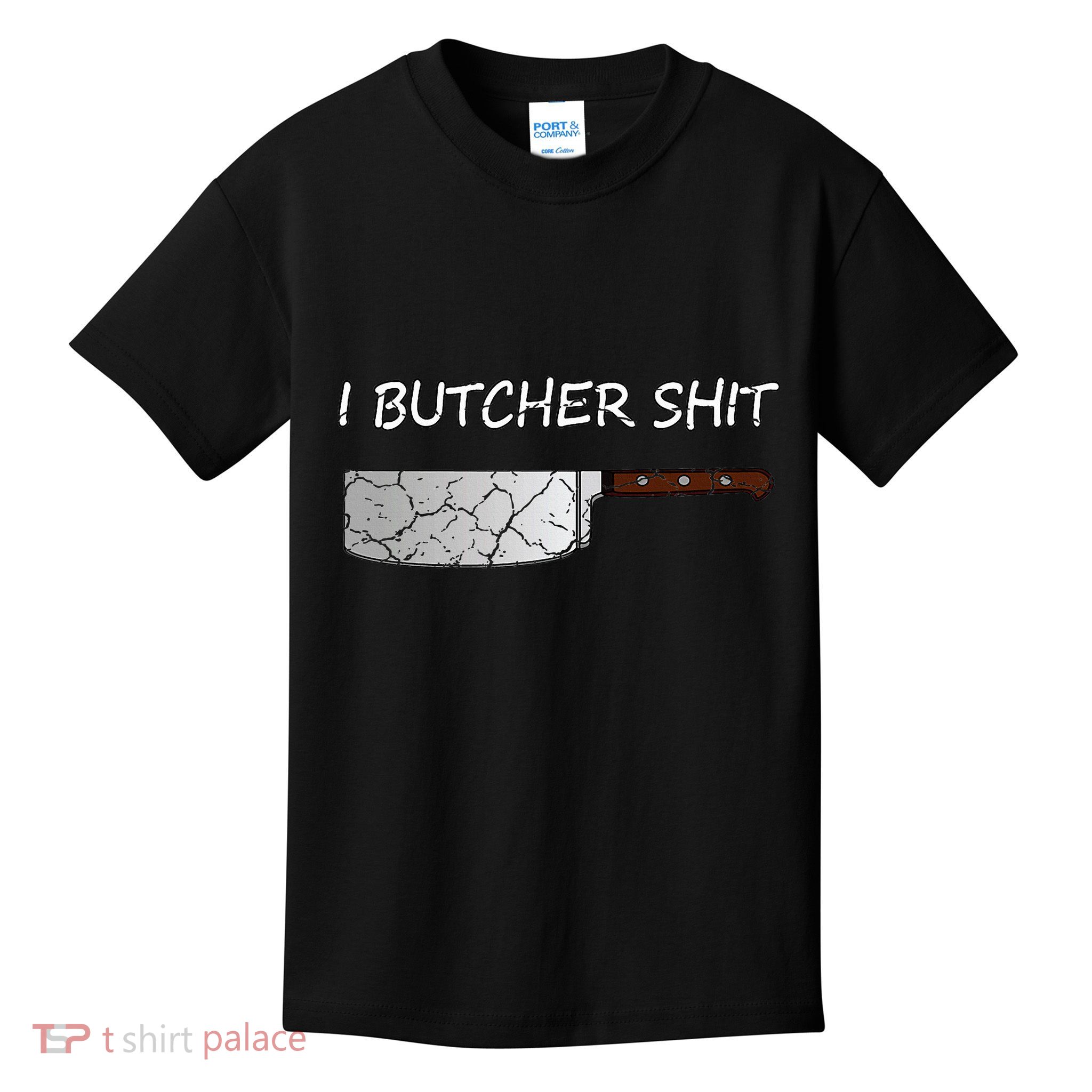 I Butcher Shit Funny Butcher Meat Cutter Gift Kids T-Shirt