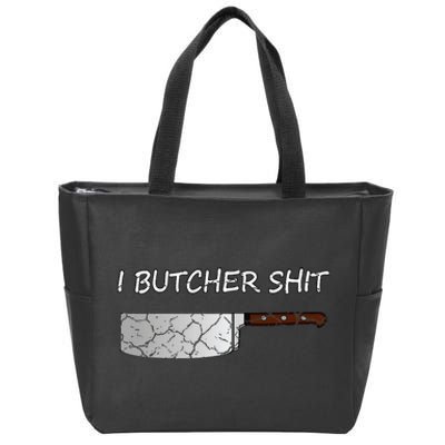 I Butcher Shit Funny Butcher Meat Cutter Gift Zip Tote Bag