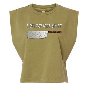 I Butcher Shit Funny Butcher Meat Cutter Gift Garment-Dyed Women's Muscle Tee