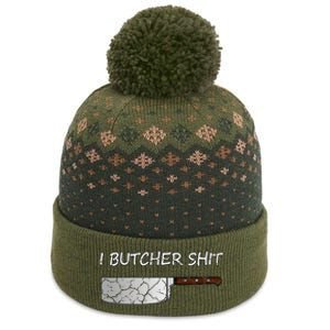 I Butcher Shit Funny Butcher Meat Cutter Gift The Baniff Cuffed Pom Beanie