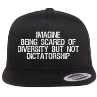 Imagine Being Scared Of Diversity But Not Dictatorship Flat Bill Trucker Hat