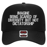 Imagine Being Scared Of Diversity But Not Dictatorship Trucker Hat