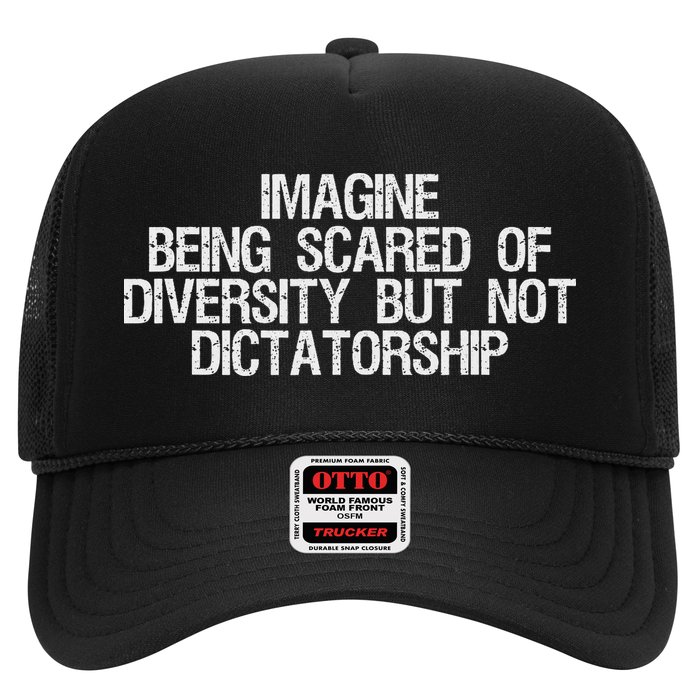 Imagine Being Scared Of Diversity But Not Dictatorship Trucker Hat