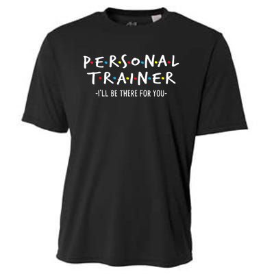 I'll Be There For You Personal Fitness Trainer Gym Workout Cooling Performance Crew T-Shirt