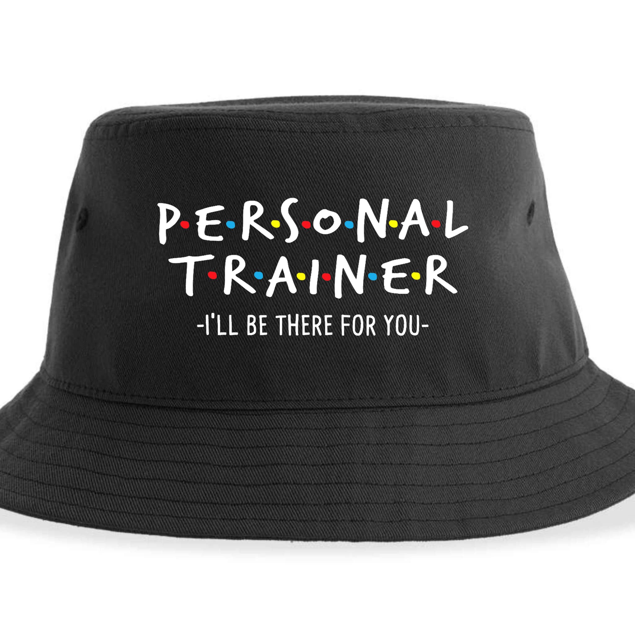I'll Be There For You Personal Fitness Trainer Gym Workout Sustainable Bucket Hat