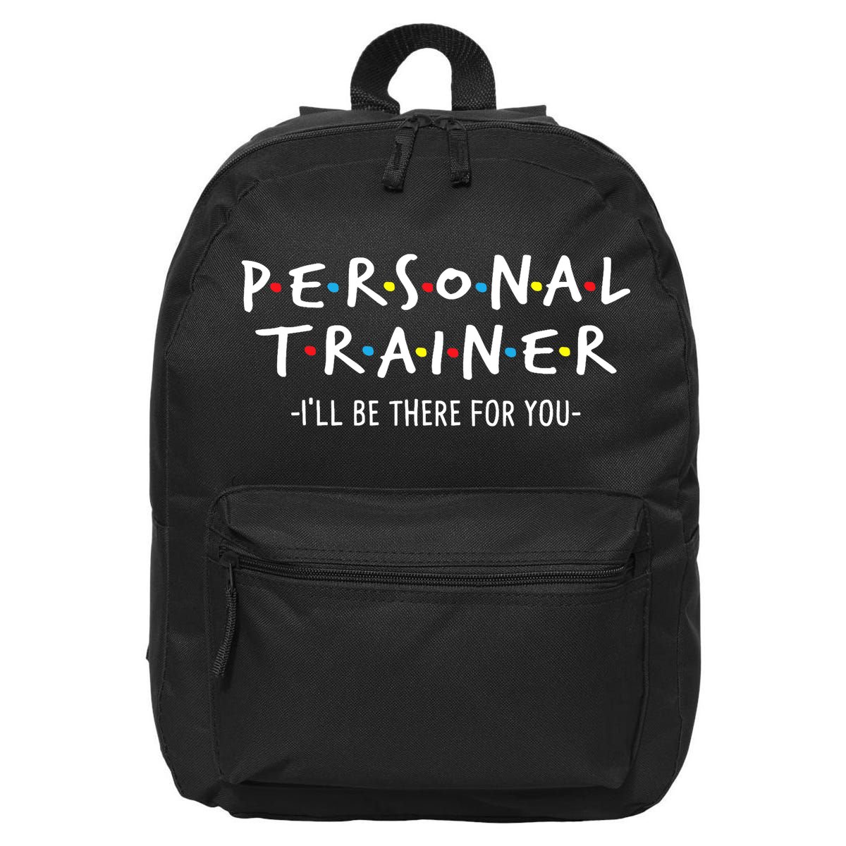 I'll Be There For You Personal Fitness Trainer Gym Workout 16 in Basic Backpack