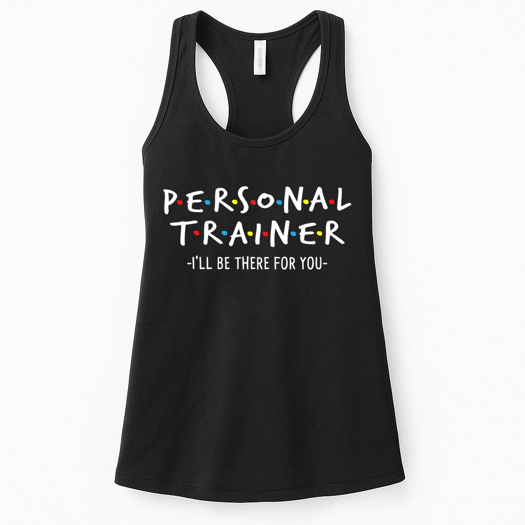 I'll Be There For You Personal Fitness Trainer Gym Workout Womens Tank Top
