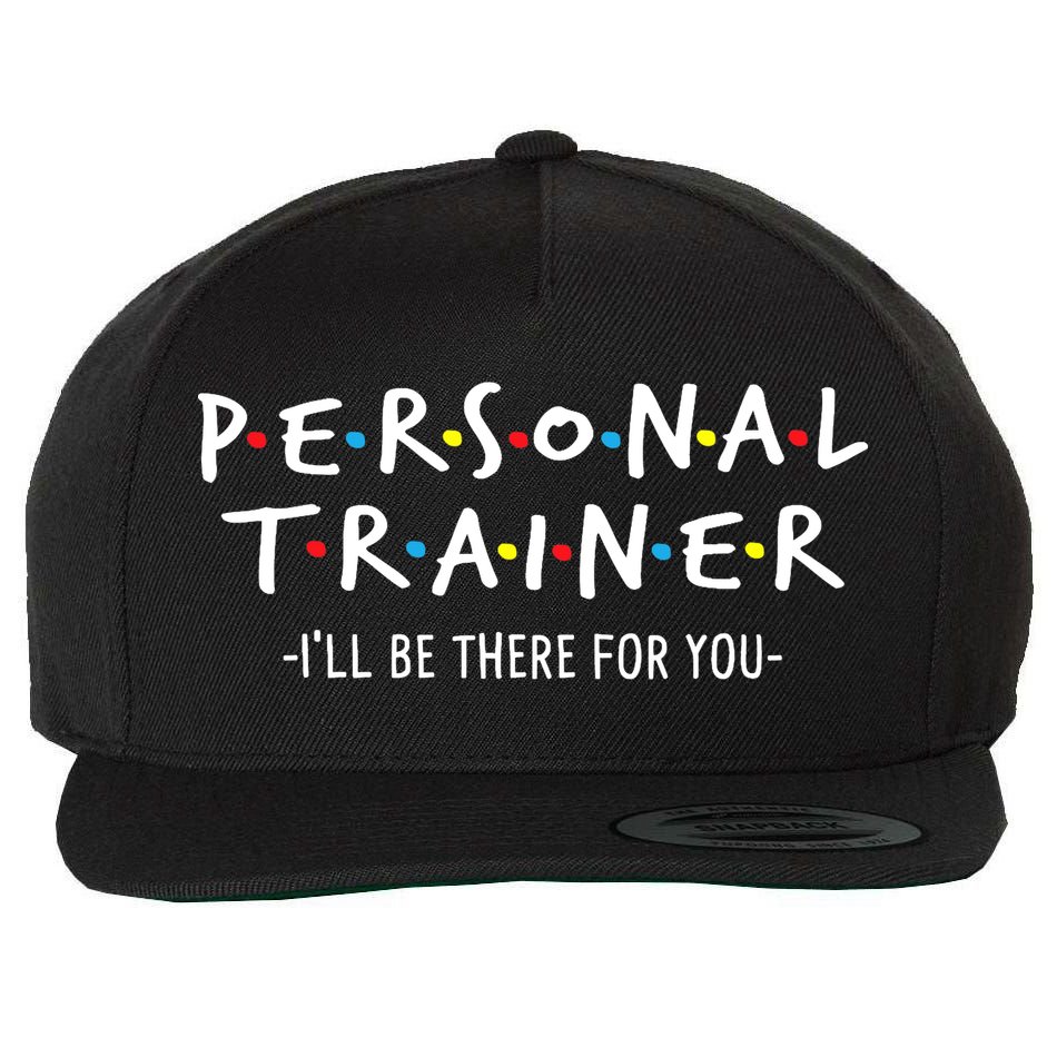 I'll Be There For You Personal Fitness Trainer Gym Workout Wool Snapback Cap