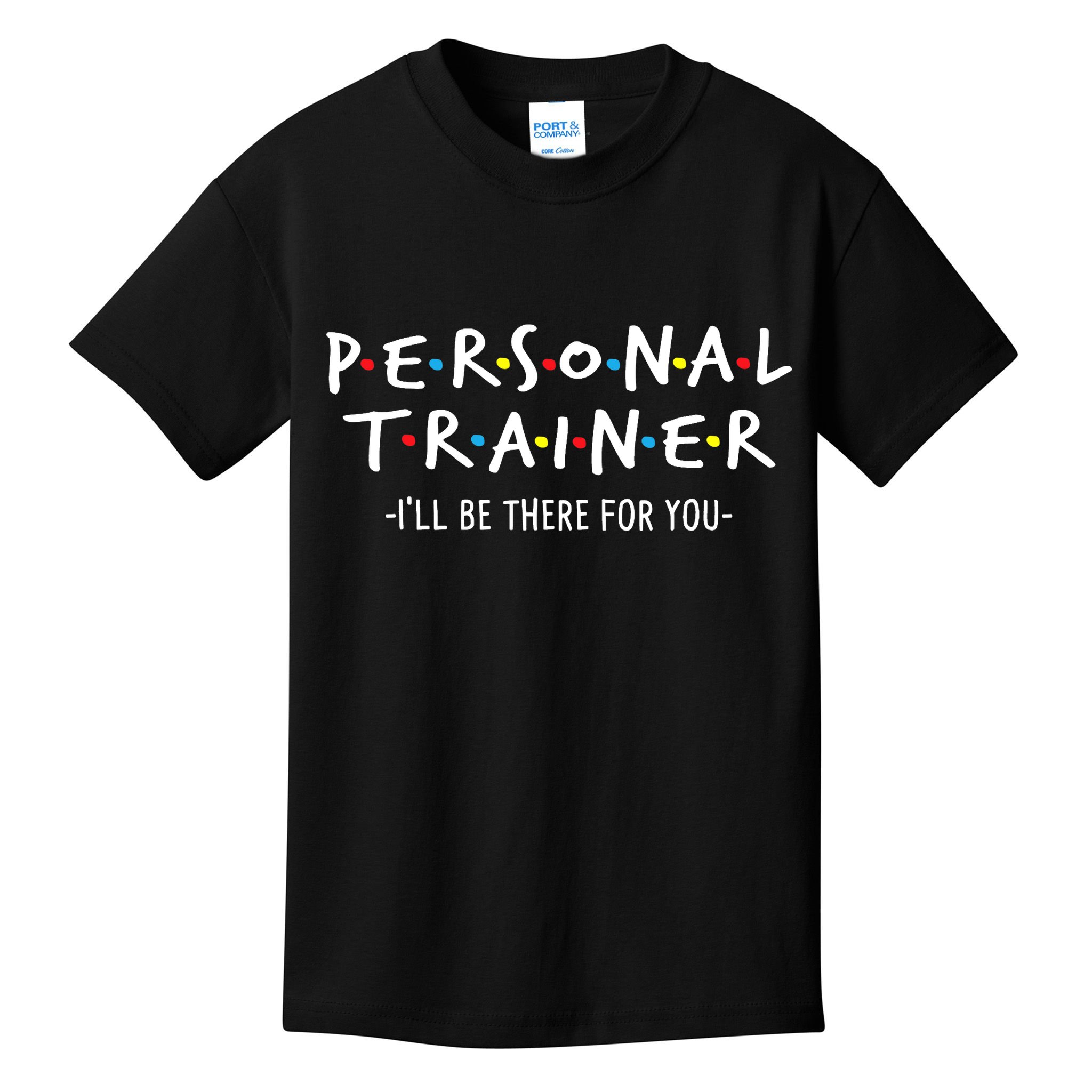 I'll Be There For You Personal Fitness Trainer Gym Workout Kids T-Shirt