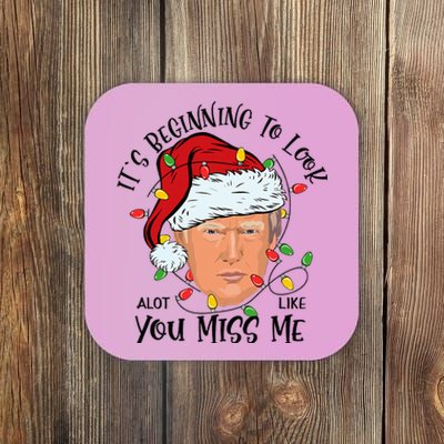 Its Beginning To Look A Lot Like You Miss Me Trump Christmas Coaster