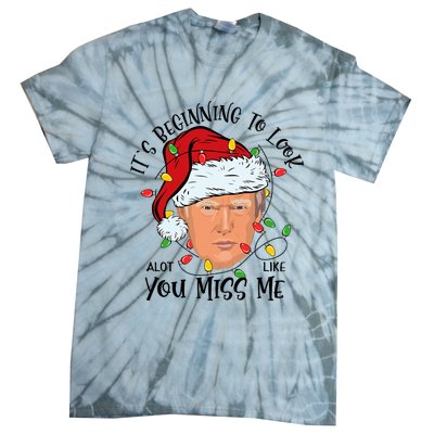 Its Beginning To Look A Lot Like You Miss Me Trump Christmas Tie-Dye T-Shirt