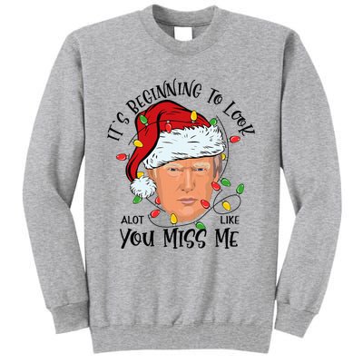 Its Beginning To Look A Lot Like You Miss Me Trump Christmas Tall Sweatshirt