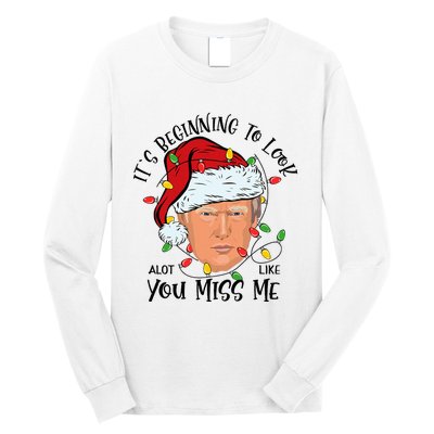 Its Beginning To Look A Lot Like You Miss Me Trump Christmas Long Sleeve Shirt