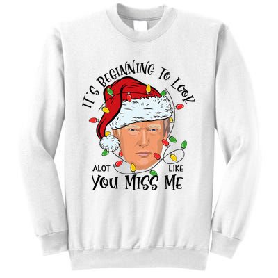 Its Beginning To Look A Lot Like You Miss Me Trump Christmas Sweatshirt