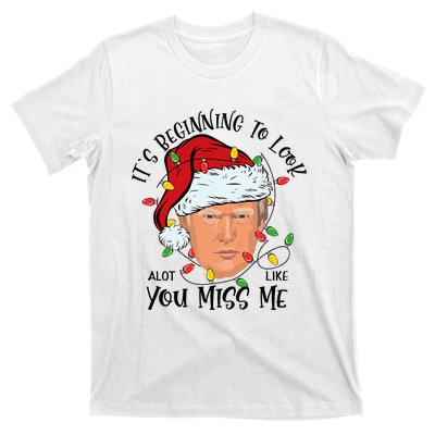 Its Beginning To Look A Lot Like You Miss Me Trump Christmas T-Shirt