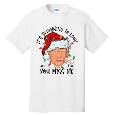 Its Beginning To Look A Lot Like You Miss Me Trump Christmas Tall T-Shirt