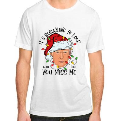 Its Beginning To Look A Lot Like You Miss Me Trump Christmas Adult ChromaSoft Performance T-Shirt