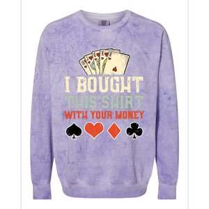 I Bought This With Your Money Funny Poker Gift Colorblast Crewneck Sweatshirt