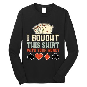 I Bought This With Your Money Funny Poker Gift Long Sleeve Shirt