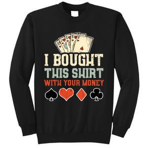 I Bought This With Your Money Funny Poker Gift Sweatshirt