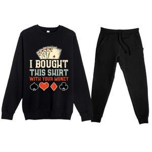 I Bought This With Your Money Funny Poker Gift Premium Crewneck Sweatsuit Set