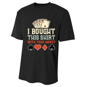 I Bought This With Your Money Funny Poker Gift Performance Sprint T-Shirt