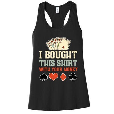 I Bought This With Your Money Funny Poker Gift Women's Racerback Tank