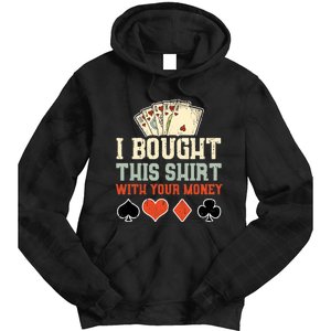 I Bought This With Your Money Funny Poker Gift Tie Dye Hoodie