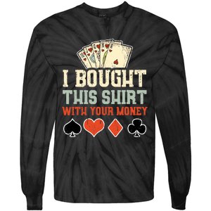 I Bought This With Your Money Funny Poker Gift Tie-Dye Long Sleeve Shirt