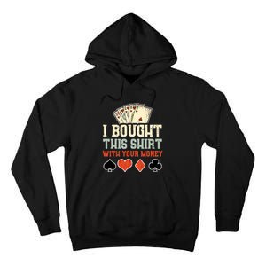 I Bought This With Your Money Funny Poker Gift Tall Hoodie