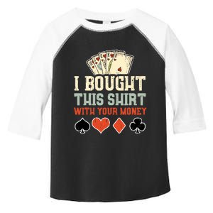 I Bought This With Your Money Funny Poker Gift Toddler Fine Jersey T-Shirt